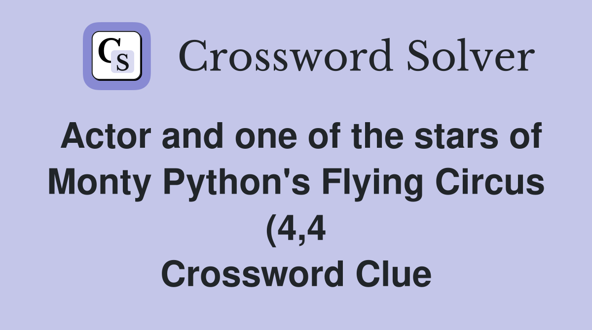 Actor and one of the stars of Monty Python s Flying Circus (4 4 Actor and one of the stars of Monty Python s Flying Circus (4 4